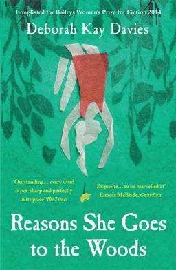 Reasons She Goes to the Woods Longlisted for the Baileys Women's Prize for Fiction 2014  9781780745312 Front Cover
