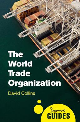 World Trade Organization A Beginner's Guide  9781780745787 Front Cover