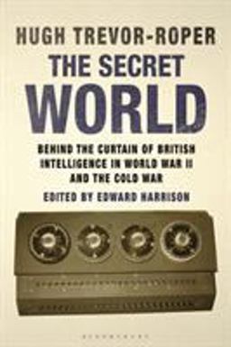 Secret World Behind the Curtain of British Intelligence in World War II and the Cold War  9781780762081 Front Cover