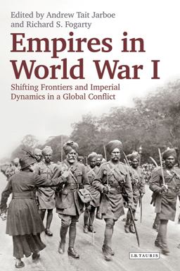Empires in World War I Shifting Frontiers and Imperial Dynamics in a Global Conflict  9781780764405 Front Cover