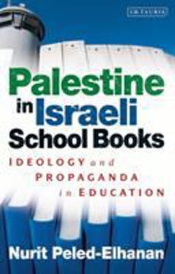Palestine in Israeli School Books Ideology and Propaganda in Education  9781780765051 Front Cover