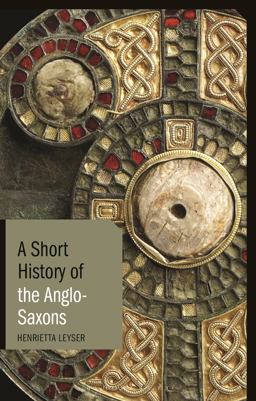 Short History of the Anglo-Saxons  9781780766003 Front Cover