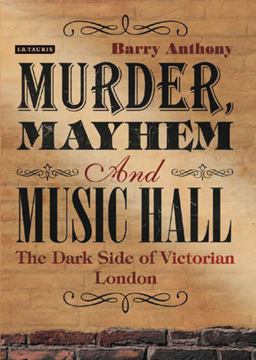 Murder, Mayhem and Music Hall The Dark Side of Victorian London  9781780766348 Front Cover