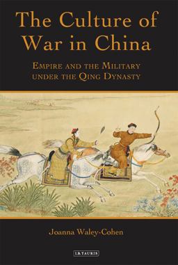 Culture of War in China Empire and the Military under the Qing Dynasty  9781780766683 Front Cover