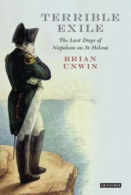 Terrible Exile The Last Days of Napoleon on St Helena  9781780767383 Front Cover