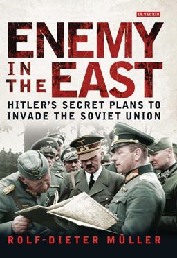 Enemy in the East Hitler's Secret Plans to Invade the Soviet Union  9781780768298 Front Cover