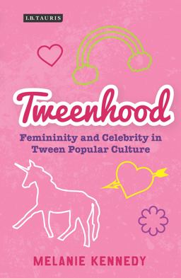 Tweenhood Femininity and Celebrity in Tween Popular Culture  9781780768427 Front Cover