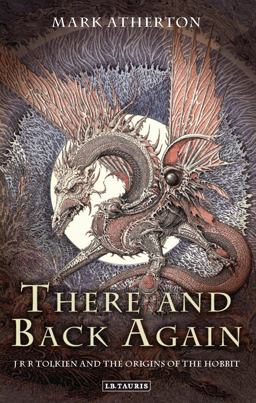 There and Back Again JRR Tolkien and the Origins of the Hobbit  9781780769271 Front Cover