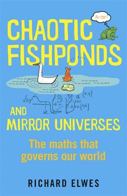 Chaotic Fishponds and Mirror Universes The Strange Maths Behind the Modern World  9781780871608 Front Cover