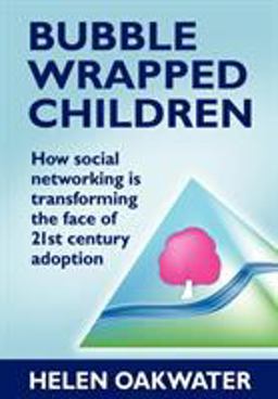 Bubble Wrapped Children How social networking Is transforming the face of 21st century Adoption 2012 9781780920979 Front Cover