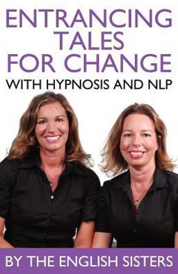 En-Trancing Tales for Change with Nlp and Hypnosis by the English Sisters  9781780922034 Front Cover