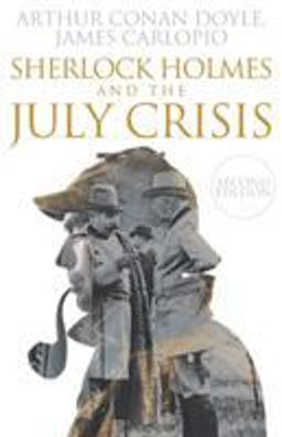 Sherlock Holmes and The July Crisis: 2nd Edition 1st 9781780928708 Front Cover