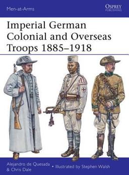 Imperial German Colonial and Overseas Troops 1885-1918 Imperial German Colonial and Overseas Troops 1885-1918