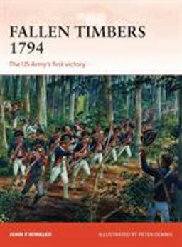 Fallen Timbers 1794 The US Army's First Victory  9781780963754 Front Cover