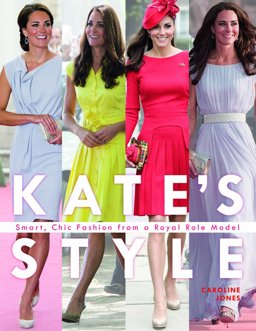 Kate Middleton's British Style Smart, Chic Fashion from a Royal Icon 2012 9781780970653 Front Cover