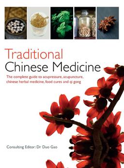 Traditional Chinese Medicine The Complete Guide to Acupressure, Acupuncture, Chinese Herbal Medicine, Food Cures and Qi Gong  9781780972428 Front Cover