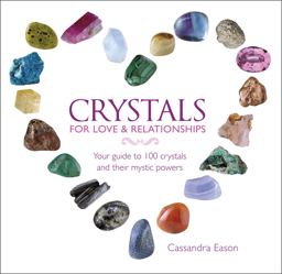 Crystals for Love and Relationships Your Guide to 100 Crystals and Their Mystic Powers  9781780974521 Front Cover