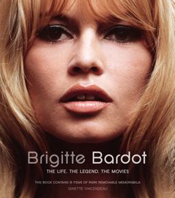 Brigitte Bardot The Life, the Legend, the Movies  9781780975498 Front Cover