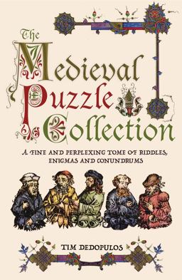 Medieval Puzzle Collection A Fine and Perplexing Tome of Riddles, Enigmas and Conundrums  9781780975771 Front Cover
