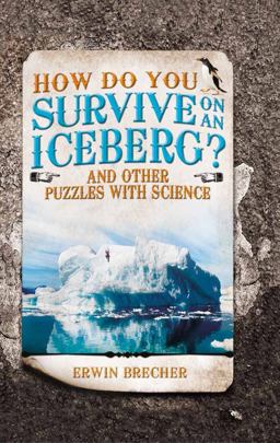 How Do You Survive on an Iceberg? And Other Puzzles with Science  9781780976709 Front Cover