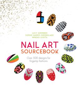 Nail Art Sourcebook Over 500 Designs for Fingertip Fashions 5th 2017 9781780979113 Front Cover