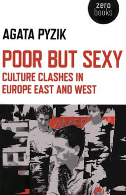 Poor but Sexy Culture Clashes in Europe East and West  9781780993942 Front Cover