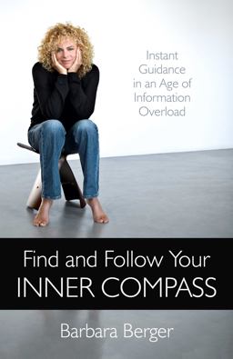 Find and Follow Your Inner Compass Instant Guidance in an Age of Information Overload  9781780995106 Front Cover