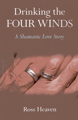 Drinking the Four Winds A Shamanic Love Story  9781780995380 Front Cover