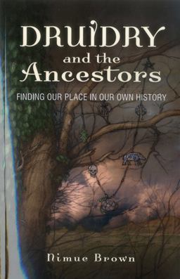 Druidry and the Ancestors Finding Our Place in Our Own History  9781780996776 Front Cover