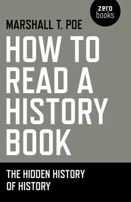 How to Read a History Book The Hidden History of History  9781780997292 Front Cover