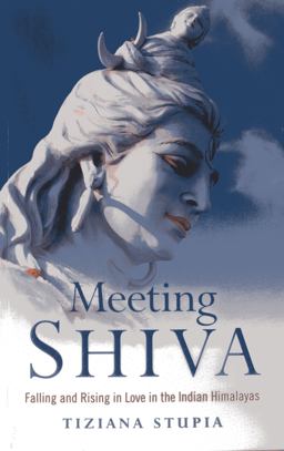 Meeting Shiva Falling and Rising in Love in the Indian Himalayas  9781780999166 Front Cover