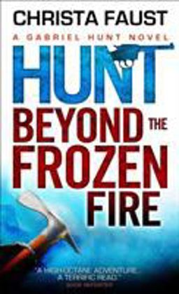 Gabriel Hunt - Hunt Beyond the Frozen Fire 2014 9781781169940 Front Cover
