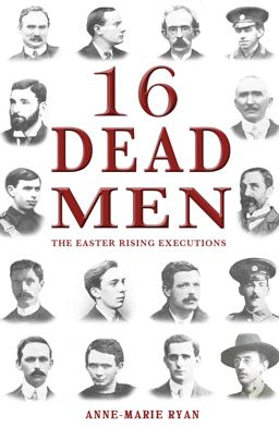 16 Dead Men The Easter Rising Executions  9781781171349 Front Cover
