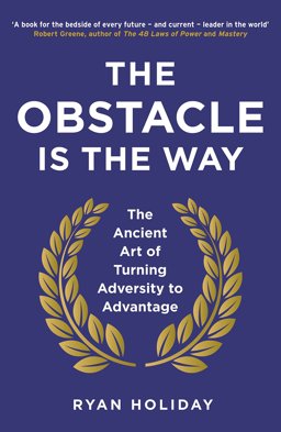 Obstacle Is the Way The Ancient Art of Turning Adversity to Advantage  9781781251492 Front Cover