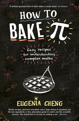 How to Bake Pi Easy Recipes for Understanding Complex Maths  9781781252888 Front Cover