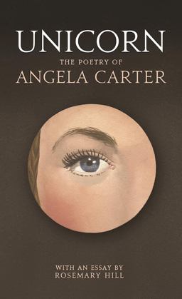 Unicorn: The Poetry of Angela Carter  9781781253618 Front Cover