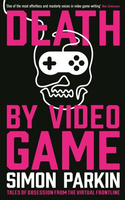 Death by Video Game Tales of Obsession from the Virtual Frontline  9781781254219 Front Cover