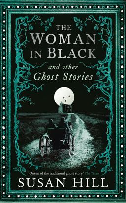 Woman in Black and Other Ghost Stories The Collected Ghost Stories of Susan Hill  9781781255520 Front Cover