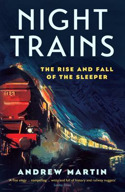 Night Trains The Rise and Fall of the Sleeper  9781781255605 Front Cover