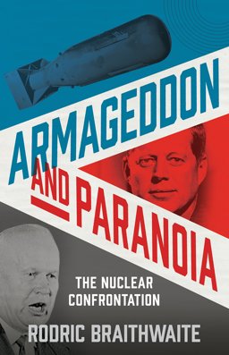 Armageddon and Paranoia The Nuclear Confrontation 1945-2016 2017 9781781257197 Front Cover