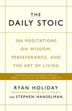 Daily Stoic 366 Meditations on Wisdom, Perseverance, and the Art of Living  9781781257654 Front Cover