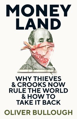 Moneyland The Inside Story of the Crooks and Kleptocrats Who Rule the World  9781781257920 Front Cover