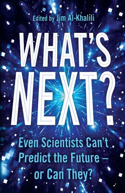 What's Next? What Science Can Tell Us about Our Fascinating Future  9781781258958 Front Cover