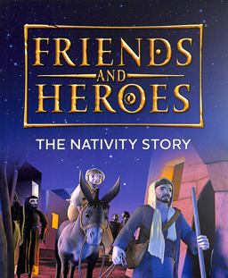 Friends and Heroes: the Nativity Story