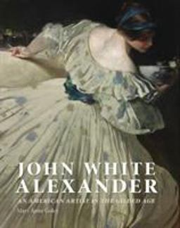 John White Alexander An American Artist in the Gilded Age  9781781300602 Front Cover