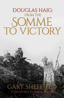Douglas Haig From the Somme to Victory  9781781314982 Front Cover