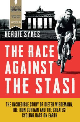 Race Against the Stasi The Incredible Story of Dieter Wiedemann, the Iron Curtain and the Greatest Cycling Race on Earth  9781781315361 Front Cover
