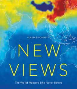 New Views: the World Mapped Like Never Before 50 Maps of Our Physical, Cultural and Political World  9781781316399 Front Cover