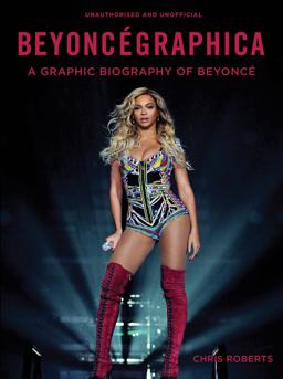 Beyoncï¿½graphica A Graphic Biography of Beyoncï¿½  9781781316511 Front Cover