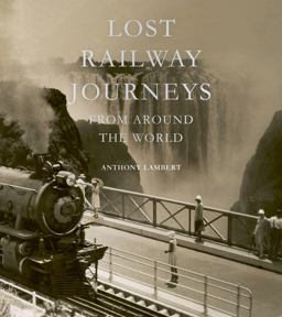 Lost Railway Journeys from Around the World  9781781317471 Front Cover